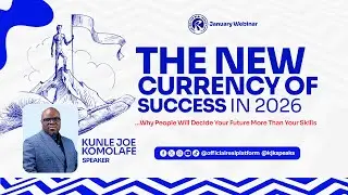 THE NEW CURRENCY OF SUCCESS IN 2026 - Kunle Joe Komolafe