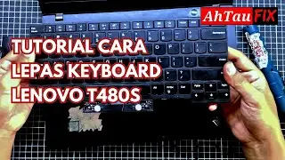 TUTORIAL LEPAS KEYBOARD LENOVO THINKPAD T480s | MUDAH