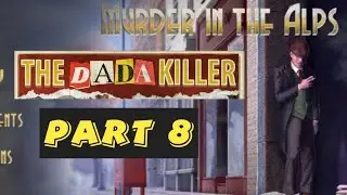 Murder In the Alps Dada Killer Part 8 Walkthrough