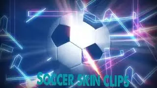 Soccer skin intro for soccer skin clips