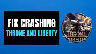How To Fix THRONE AND LIBERTY Crashing at Startup On PC