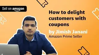 Jimish Janani illustrates how to delight customers with Coupons | Amazon Prime Seller