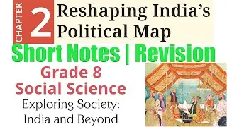 2. Reshaping India&rsquo;s Political Map (Short Notes \ Revision) | Grade 8 Social Science (History)