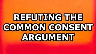 Refuting the Common Consent Argument