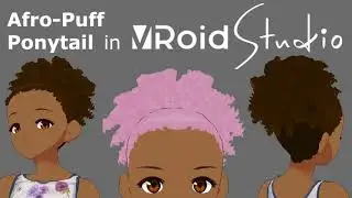 Afro-Textured Hair in VRoid Studio, Pt. 2: Afro-Puff Ponytail!