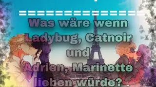 100 Abospecial was wäre wenn Ladybug, Catnoir und Adrien, Marinette lieben würde? {Miraculous Story}
