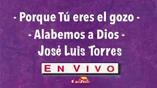 Porque Tú eres el gozo - José Luis Torres