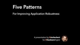 Part 4 - Fail Deliberately - Five Patterns To Improve Application Robustness