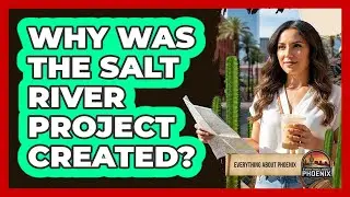 Why Was The Salt River Project Created?