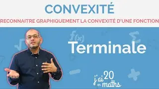 Reconnaitre graphiquement la convexité d'une fonction - Convexité - Terminale