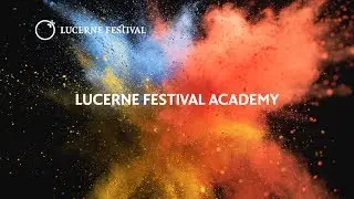 LUCERNE FESTIVAL ACADEMY 2018
