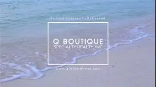 Go From Stressed to Refreshed with Q Boutique Realty.