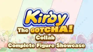 Kirby: The GOTCHA! Collab - Complete Figure Showcase