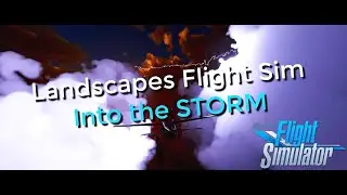 LANDSCAPES FLIGHT SIM - Into the STORM - long version, NO COMMENTARY, Cessna 208 Grand Caravan