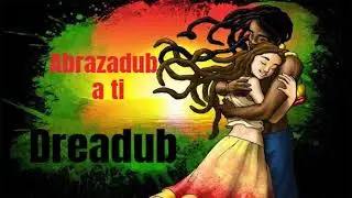 Dreadub - Abrazadub a ti