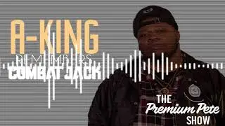 A-King Remembers Combat Jack on The Premium Pete Show
