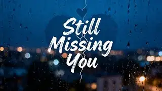 Still Missing You | Heart-Touching Romantic Official (Lyrics)