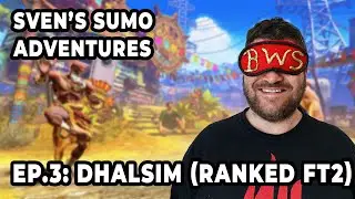 Sven's Sumo Adventures Ep. 3: Dhalsim (Ranked FT2)