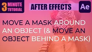 Move A Mask Around An Object (And Move An Object Behind A Mask) - After Effects Tutorial
