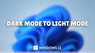 How to Switch Between Dark Mode and Light Mode on Windows 11 PC