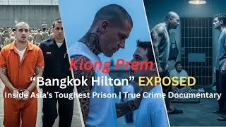 Klong Prem &ldquo;Bangkok Hilton&rdquo; EXPOSED  Inside Asia&rsquo;s Toughest Prison   True Crime Documentary