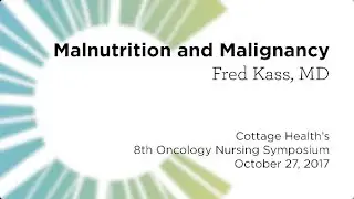 Malnutrition and Malignancy &ndash; Oncology Nursing Symposium 2017