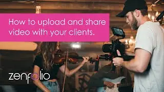 Upload and share videos with your client | Zenfolio
