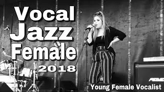 VOCAL JAZZ FEMALE 2018 - MODERN FEMALE JAZZ - VOCALIST NEW 2018