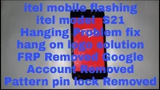 itel S21 flashing hanging Problem solution& hang on logo patter Pic lock Removed