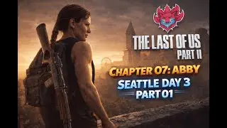 THE LAST OF US 2 Gameplay Chapter 07 Abby Seattle Day 3 Part 01 4K 60FPS PS5 PRO   No Commentary
