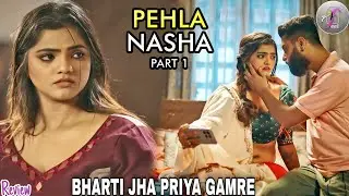 PEHLA NASHA | Part 1 | Feel App | Bharti Jha Priya Gamre Web Series Review 