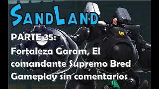 Sand Land, PARTE 35: Fortaleza Garam, El comandante Supremo Bred (Jap/sub esp) (GSC)
