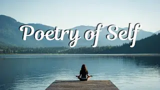 The Poetry of Self | Soulful Music for Self-Love, Reflection & Inner Calm