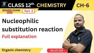 Nucleophilic Substitution (SN1 & SN2) Class 12 | Complete Lecture for Boards by Sajid