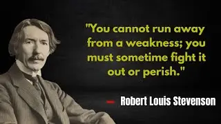 Best quotes by Robert Louis Stevenson on life, wisdom, Adventure, Courage, Love and Human Nature.