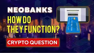 Neobanks and how they function | CRYPTO QUESTION
