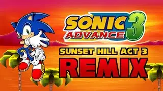 Sunset Hill Act 3 - Sonic Advance 3 Remix