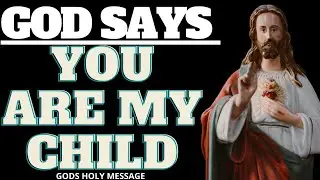 YOU ARE MY CHILD | GODS HOLY MESSAGE | GOD SAYS | GOD HELPS | #73
