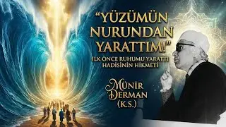 Allah Kendi Y&uuml;z&uuml;n&uuml;n Nurundan Onu Yarattı! (M&uuml;nir Derman (k.s.))