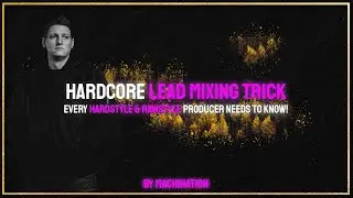 Hardcore Lead Mixing Trick Every Hardstyle & Rawstyle Producer NEEDS to Know[by student Machination]