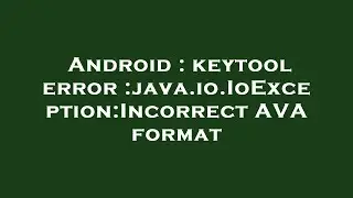 Android : keytool error :java.io.IoException:Incorrect AVA format