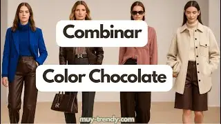 C&oacute;mo combinar ropa color chocolate y verte elegante - MUY TRENDY