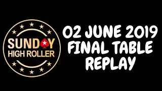 $2,100 Sunday High Roller 02 June 2019: Final Table Replay