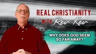 Why does God seem so far away?