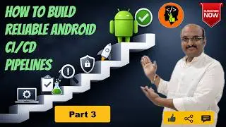 How to Build Reliable Android CI/CD Pipelines - Part 3