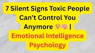 7 SILENT SIGNS TOXIC PEOPLE CAN&rsquo;T CONTROL YOU ANYMORE  �🧠 || EMOTIONAL INTELLIGENCE PSYCHOLOGY