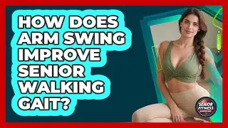 How Does Arm Swing Improve Senior Walking Gait? - Senior Fitness Simplified