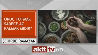 Şehirde Ramazan - Oru&ccedil; tutmak sadece a&ccedil; kalmak mıdır ? 27.03.2023