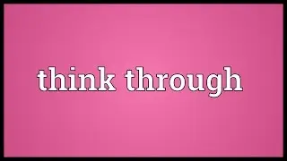 Think through Meaning