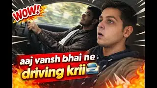 Aaj vansh bhai ne gaadi chalani seekhi in NOIDA 😂